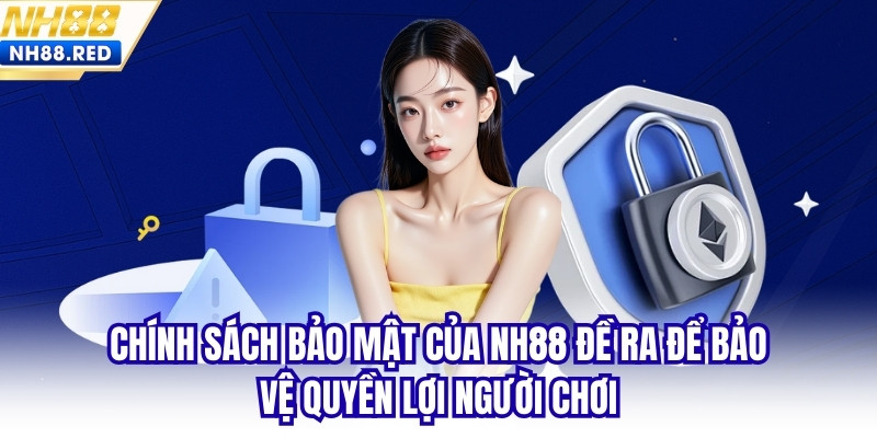 Chính sách bảo mật của NH88 đề ra để bảo vệ quyền lợi người chơi