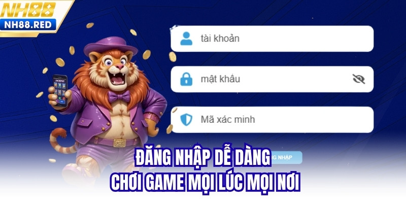 Đăng nhập dễ dàng, chơi game mọi lúc mọi nơi