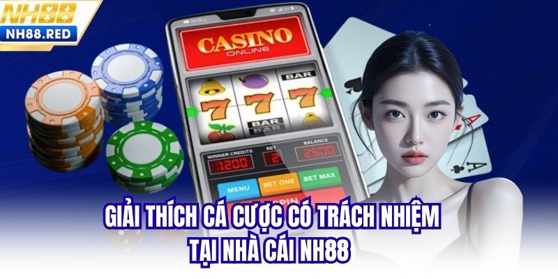 Giải thích cá cược có trách nhiệm tại nhà cái NH88
