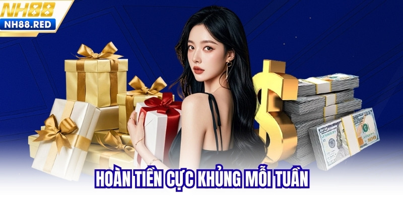 Hoàn tiền cực khủng mỗi tuần