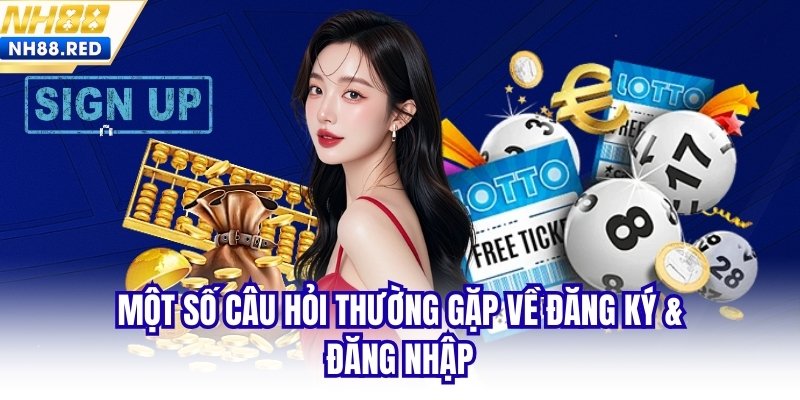 Một số câu hỏi thường gặp về đăng ký & đăng nhập