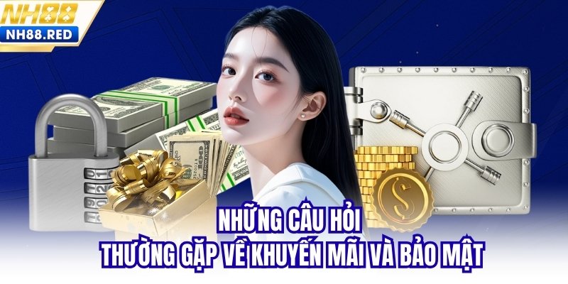 Những câu hỏi thường gặp về khuyến mãi và bảo mật