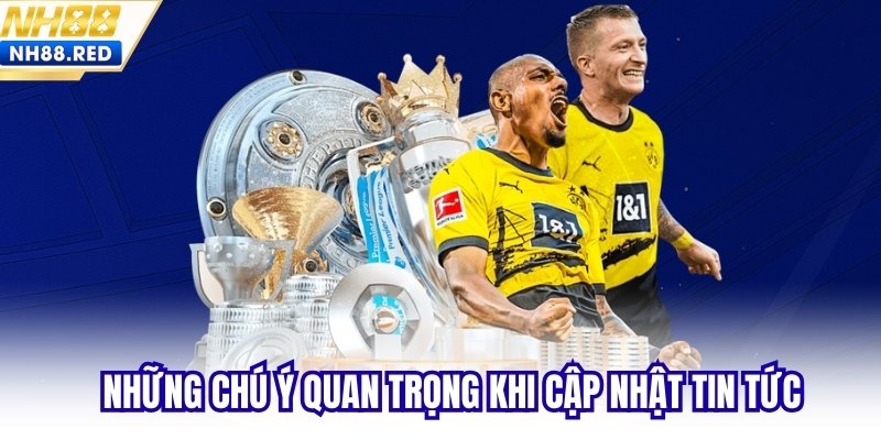 Những chú ý quan trọng khi cập nhật tin tức