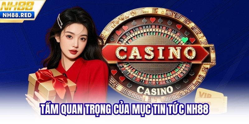 Tầm quan trọng của mục tin tức NH88